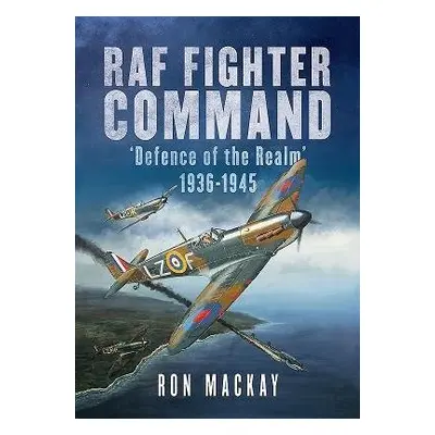 RAF Fighter Command - MacKay, Ron a Bailey, Mike