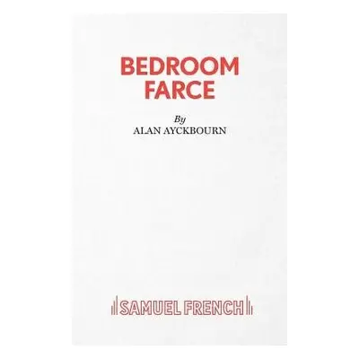 Bedroom Farce - Ayckbourn, Alan