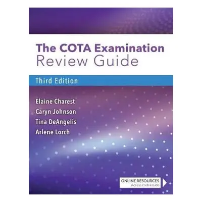 COTA Examination Review Guide - Charest, Elaine a Johnson, Caryn R. a DeAngelis, Tina a Lorch, A