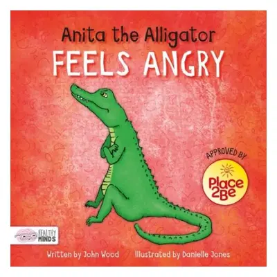 Anita the Alligator Feels Angry - Wood, John