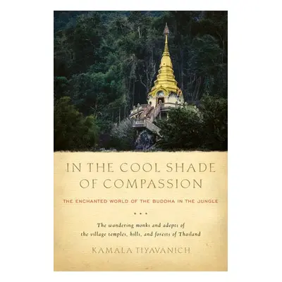 In the Cool Shade of Compassion - Tiyavanich, Kamala