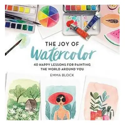 The Joy of Watercolor - Block, Emma