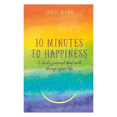 Ten Minutes to Happiness - Mann, Dr Sandi