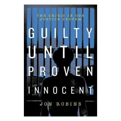 Guilty Until Proven Innocent - Robins, Jon