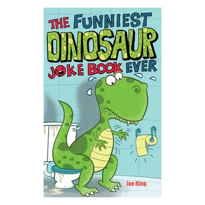 Funniest Dinosaur Joke Book Ever - King, Joe