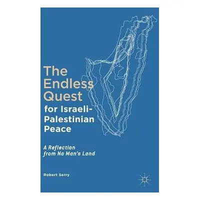 Endless Quest for Israeli-Palestinian Peace - Serry, Robert