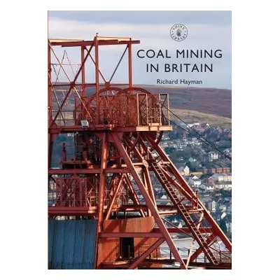 Coal Mining in Britain - Hayman, Richard