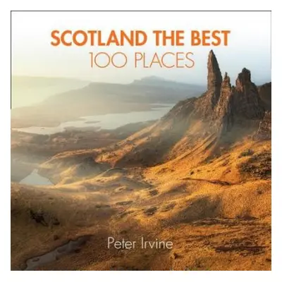 Scotland The Best 100 Places - Irvine, Peter a Collins Books