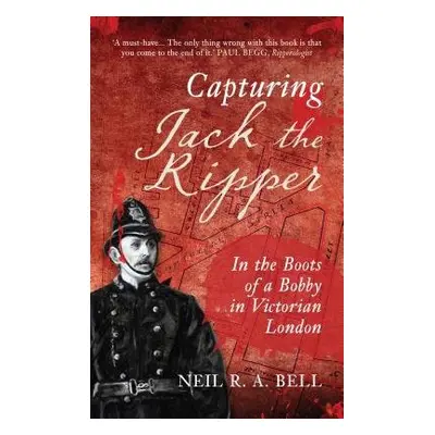 Capturing Jack the Ripper - Bell, Neil R. A.