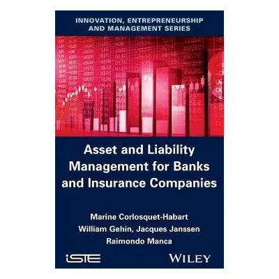 Asset and Liability Management for Banks and Insurance Companies - Corlosquet-Habart, Marine a G