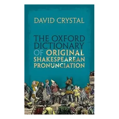 Oxford Dictionary of Original Shakespearean Pronunciation - Crystal, David (Honorary Professor o