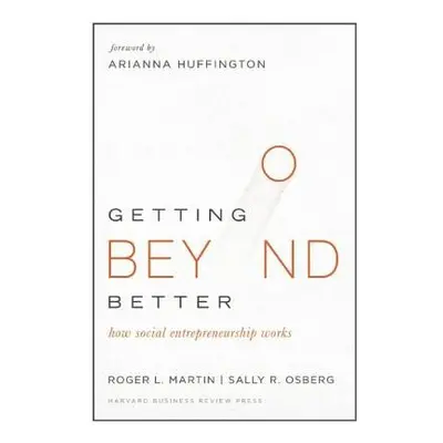 Getting Beyond Better - Martin, Roger L. a Osberg, Sally