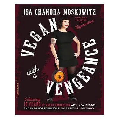 Vegan with a Vengeance, 10th Anniversary Edition - Moskowitz, Isa