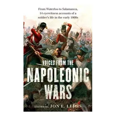 Voices From the Napoleonic Wars - Lewis, Jon E.