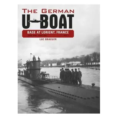 German U-Boat Base at Lorient, France, Vol.1 - Braeuer, Luc