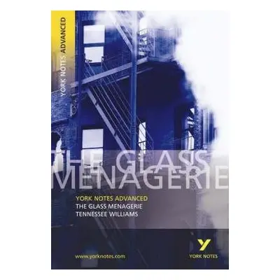 Glass Menagerie: York Notes Advanced everything you need to catch up, study and prepare for and 