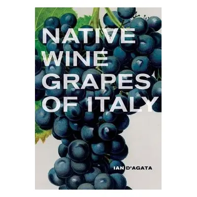 Native Wine Grapes of Italy - D'Agata, Ian