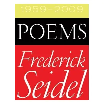 Poems 1959-2009 - Seidel, Frederick