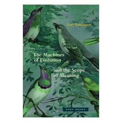 Machines of Evolution and the Scope of Meaning - Tomlinson, Gary