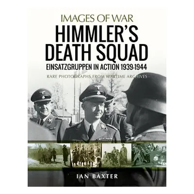 Himmler's Death Squad - Einsatzgruppen in Action, 1939-1944 - Baxter, Ian