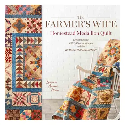 Farmer's Wife Homestead Medallion Quilt - Hird, Laurie Aaron