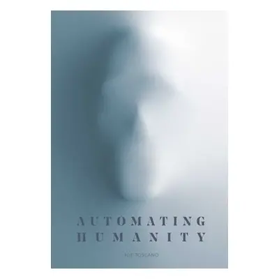 Automating Humanity - Toscano, Joe