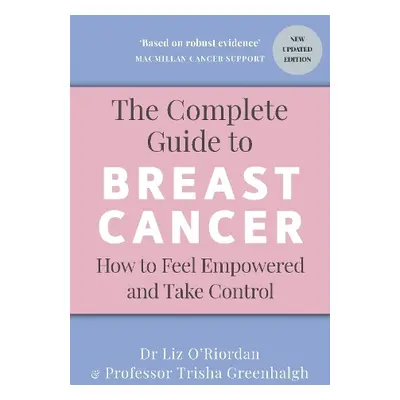 Complete Guide to Breast Cancer - Greenhalgh, Professor Trisha a O’Riordan, Dr Liz