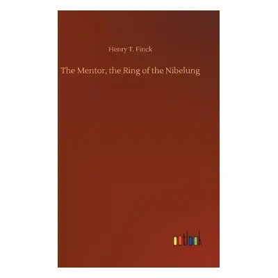 Mentor, the Ring of the Nibelung - Finck, Henry T