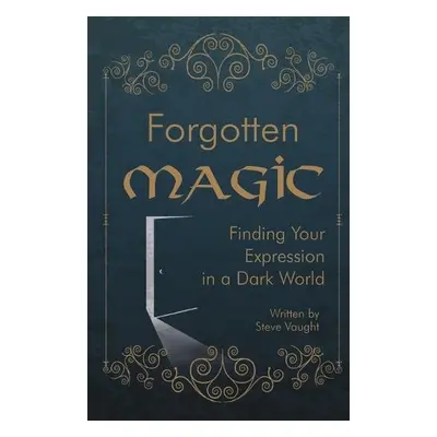 Forgotten Magic - Vaught, Steve