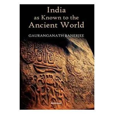 India as Known to the Ancient World - Banerjee, Gauranganath