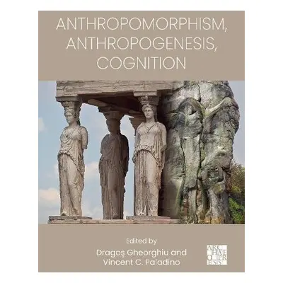 Anthropomorphism, Anthropogenesis, Cognition