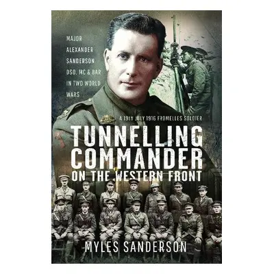 Tunnelling Commander on the Western Front - Sanderson, Myles