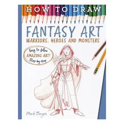 How To Draw Fantasy Art - Bergin, Mark