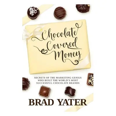 Chocolate Covered Money - Yater, Brad