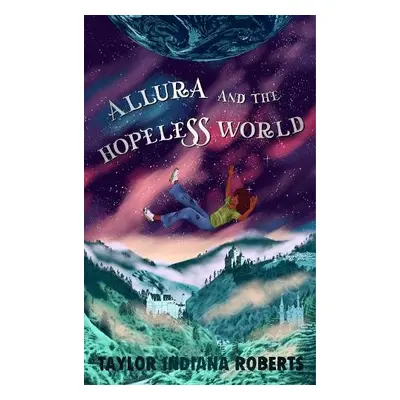 Allura and the Hopeless World - Roberts, Taylor Indiana