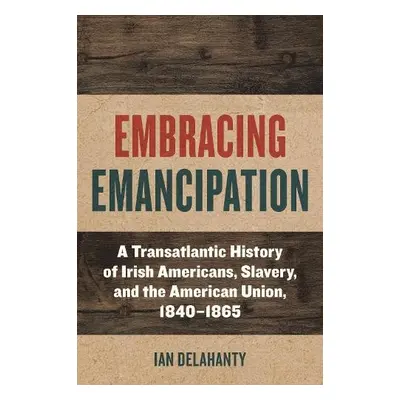 Embracing Emancipation - Delahanty, Ian