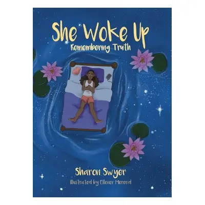 She Woke Up: Remembering Truth - Swyer, Sharon