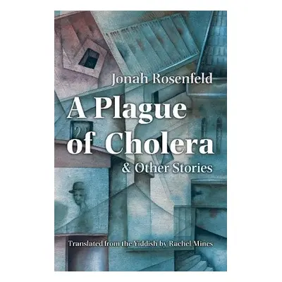 Plague of Cholera and Other Stories - Rosenfeld, Jonah