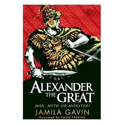 Alexander the Great: Man, Myth or Monster? - Gavin, Jamila