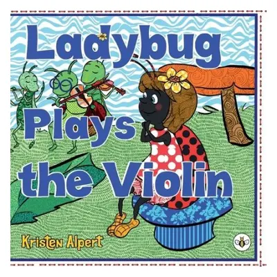 Ladybug Plays the Violin - Alpert, Kristen