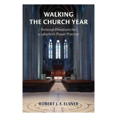 Walking the Church Year - Elsner, Robert J. F.