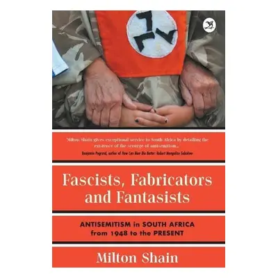 Fascists, Fabricators and Fantasists - Shain, Milton