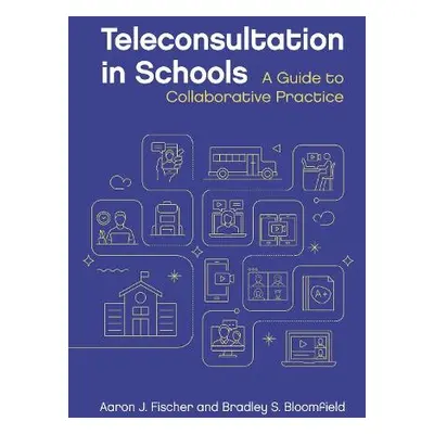 Teleconsultation in Schools - Fischer, Aaron J. a Bloomfield, Bradley S.