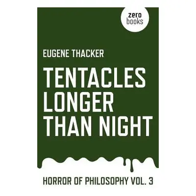 Tentacles Longer Than Night – Horror of Philosophy vol. 3 - Thacker, Eugene