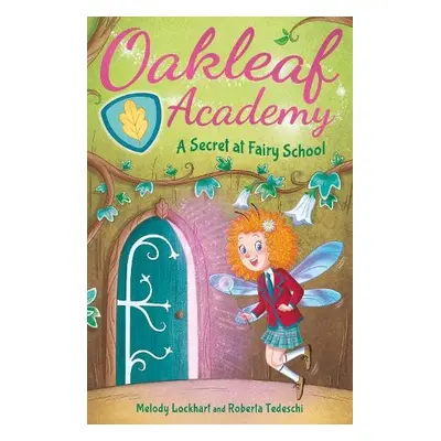 Oakleaf Academy: A Secret at Fairy School - Lockhart, Melody