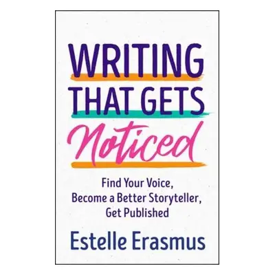 Writing That Gets You Noticed - Erasmus, Estelle