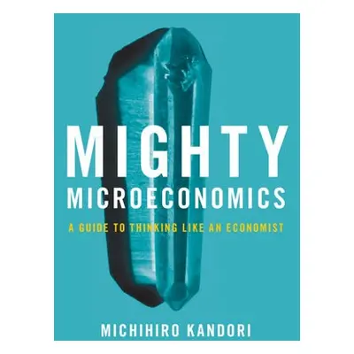 Mighty Microeconomics - Kandori, Michihiro (University of Tokyo)