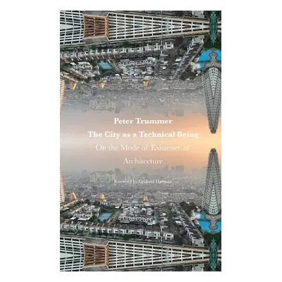 City as a Technical Being - Trummer, Peter