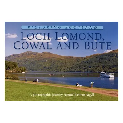 Loch Lomond, Cowal a Bute: Picturing Scotland - Nutt, Colin