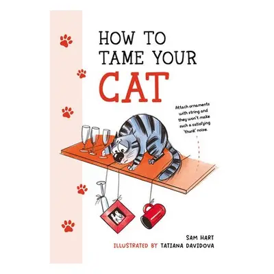 How to Tame Your Cat - Hart, Sam